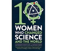 Ten Women Who Changed Science, and the World