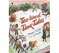 Ten-Word Tiny Tales : An anthology of brilliantly illustrated tales only ten words long, from former Children’s Laureate Joseph Coelho and friends