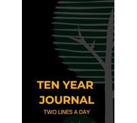 Ten-Year Journal - Two Lines a Day: A Simple, Fun, and Reflective Way to Capture a Decade of Life for Teens, Adults, Seniors