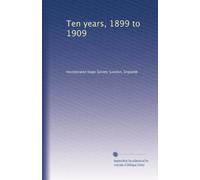 Ten years, 1899 to 1909. 30 n1