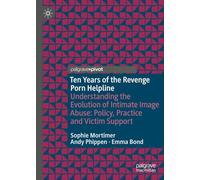 Ten Years of the Revenge Porn Helpline: Understanding the Evolution of Intimate Image Abuse: Policy, Practice and Victim Support