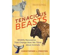 Tenacious Beasts: Wildlife Recoveries That Change How We Think about Animals