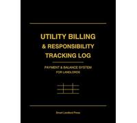 Tenant Utility Responsibility & Billing Agreement Log: A Complete Landlord System to Track Utility Charges, Tenant Payments, Billing Agreements, and Balances with Accuracy