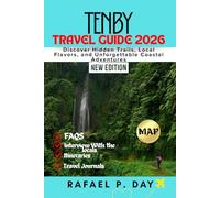 TENBY TRAVEL GUIDE 2026: Discover Hidden Trails, Local Flavors, and Unforgettable Coastal Adventures