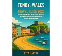 TENBY, WALES TRAVEL GUIDE 2025: Explore Colorful Harbors, Hidden Beaches, and Coastal Castles in Wales' Seaside Gem