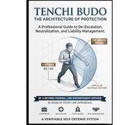 Tenchi Budo: The Architecture of Protection: A Professional Guide to De-Escalation, Neutralization, and Liability Management.