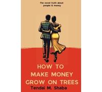 Tendai M Shaba How to Make Money Grow on Trees (Tascabile)