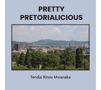 Tendai Rinos Mwanaka Pretty Pretorialicious (Tascabile)