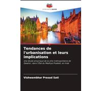 Tendances de l'urbanisation et leurs implications: Une étude empirique de la ville métropolitaine de Gwalior, dans l'État du Madhya Pradesh, en Inde