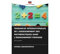 TENDANCES INTERNATIONALES DE L'ENSEIGNEMENT DES MATHÉMATIQUES DANS L'ENSEIGNEMENT PRIMAIRE: Monographie