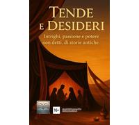 Tende e Desideri: Intrighi, passione e potere non detti, di storie antiche