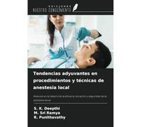 Tendencias adyuvantes en procedimientos y técnicas de anestesia local: Avances en la mejora de la eficacia, duración y seguridad de la anestesia local