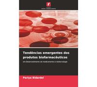 Tendências emergentes dos produtos biofarmacêuticos: em Desenvolvimento de medicamentos e biotecnologia
