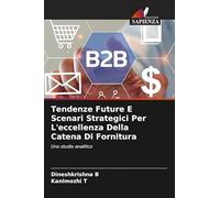 Tendenze Future E Scenari Strategici Per L'eccellenza Della Catena Di Fornitura: Uno studio analitico