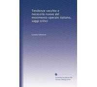 Tendenze vecchie e necessità nuove del movimento operaio italiano (saggi critici).