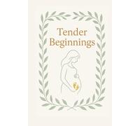 Tender Beginnings: Pregnancy Keepsake Journal | Expecting Mom’s Diary | Baby Milestone Tracker | Postpartum Memory Book | Daily Reflections