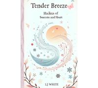 Tender Breeze: Haikus of Seasons and Heart