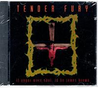 Tender Fury - If Anger Were Soul, I'd Be James Brown
