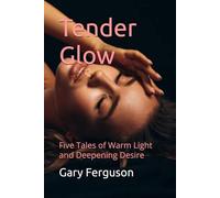 Tender Glow: Five Tales of Warm Light and Deepening Desire