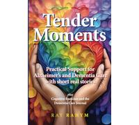 Tender Moments: Practical Support for Alzheimer's and Dementia Care with short real stories