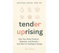 Tender Uprising: When Your Body Protects, Releases, and Revolts - And Why It’s Intelligent Design