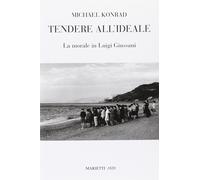 Tendere all'ideale. La morale di Luigi Giussani - Konrad Michael