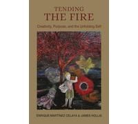 Tending the Fire: Creativity, Purpose, and the Unfolding Self