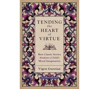 Tending the Heart of Virtue: How Classic Stories Awaken a Child's Moral