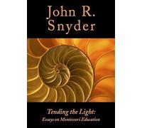 Tending the Light: Essays on Montessori Education