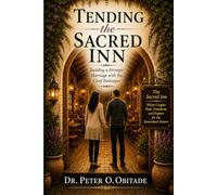 TENDING THE SACRED INN Building a Stronger Marriage with the Chief Innkeeper: Stop Letting Unmet Needs and the Enemy's Lies Steal the Marriage God Intended
