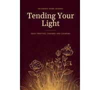 Tending Your Light: An Energy Work Journal for Daily Practice, Chakras, and Clearing