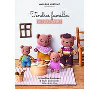 Tendres familles au crochet: 6 familles d'animaux & leurs accessoires