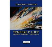 Tenebre e luce. Pensieri, massime, riflessioni