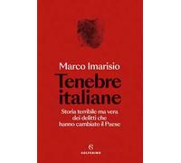 Tenebre italiane. Storia terribile ma vera dei delitti che hanno cambiato il Paese