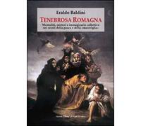 Tenebrosa Romagna. Mentalità, misteri e immaginario collettivo nei secoli della paura e della «maraviglia»