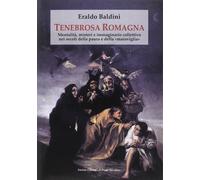 Eraldo Baldini – Tenebrosa Romagna – Mentalità, misteri e immaginario collettivo – Ponte Vecchio