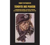 Tenente dei panzer. I combattimenti in Russia e sul fronte occidentale di un Leutnant della Ricognizione corazzata, 1941-1945