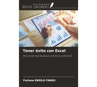 Tener éxito con Excel: De la simple hoja de cálculo al dominio profesional