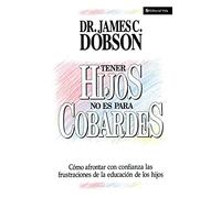 Tener Hijos no es para Cobardes / Parenting Isn't for Cowards: Como afrontar con confianza las frustraciones de la educación de los hijos