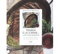 Tenera è la carne... Cotta a bassa temperatura. Ediz. illustrata