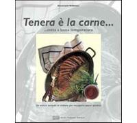 Tenera è la carne... Cotta a bassa temperatura. Ediz. illustrata - Wildeis...