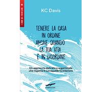 Tenere la casa in ordine anche quando la tua vita è in disordine