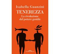 Tenerezza. La rivoluzione del potere gentile - 2025 - Ponte alle