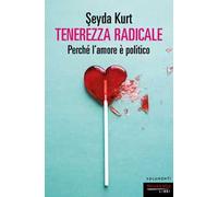 Tenerezza radicale. Perché l'amore è politico