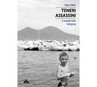 Teneri assassini. Il mondo delle babygang - Sales Isaia