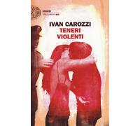 Teneri violenti - Carozzi Ivan