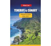 TENERIFE & CANARY HIKING GUIDE 2026-2027: Volcano Trails, Permit-Ready Planning and Hidden Island Routes for First-Time Visitors and Independent Explorers