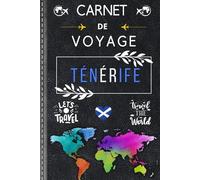 Tenerife Carnet de Voyage: Journal pour Immortaliser Votre Séjour | Notez chaque souvenir, planifiez vos découvertes et capturez l’essence de votre ... adultes | Parfait comme souvenir de voyage !