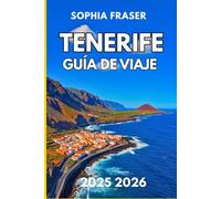 TENERIFE GUÍA DE VIAJE 2025 2026: Senderos insulares, vistas volcánicas y aventuras en la costa canaria para todos los exploradores