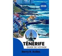 Ténérife Guide de voyage 2026: Les plus belles merveilles naturelles, les délices locaux et les lieux d'aventure